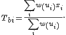 T_{bi}=\frac{\sum_i w\left(u_i\right)x_i}{\sum_i w\left(u_i\right)}.